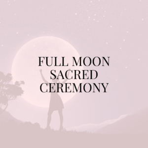 Full moon Sacred Ceremony